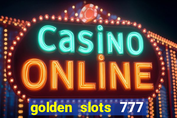 golden slots 777 paga mesmo